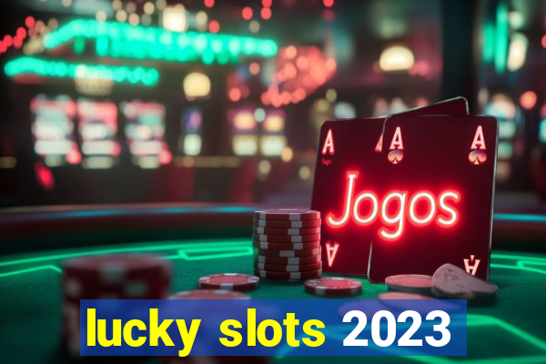 lucky slots 2023